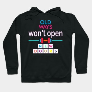 Old ways won't open new doors. Inspirational Quote - Wisdom Hoodie